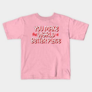 you make the world a better place Kids T-Shirt